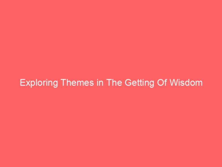Exploring Themes in The Getting Of Wisdom