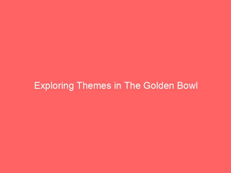Exploring Themes in The Golden Bowl