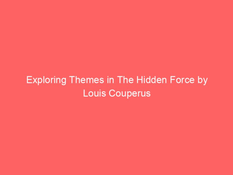 Exploring Themes in The Hidden Force by Louis Couperus
