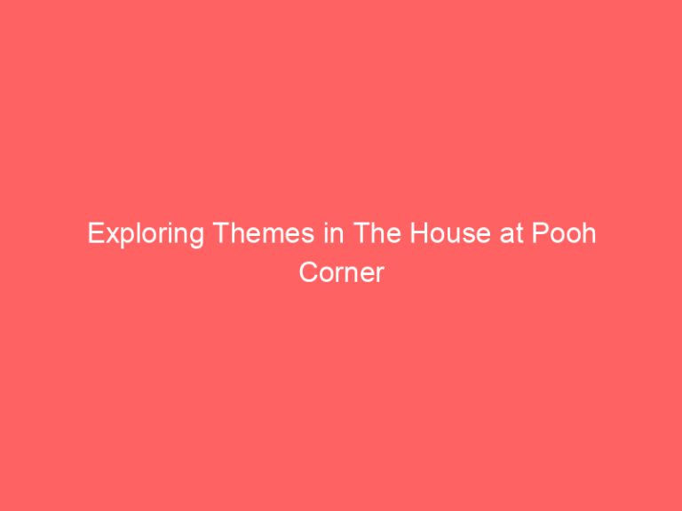 Exploring Themes in The House at Pooh Corner