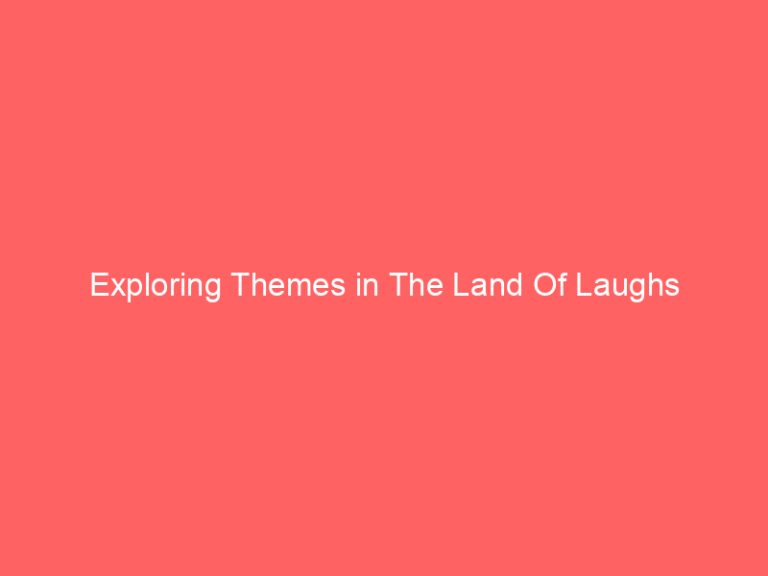 Exploring Themes in The Land Of Laughs