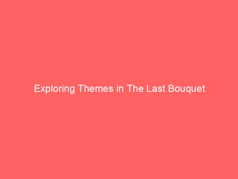 Exploring Themes in The Last Bouquet