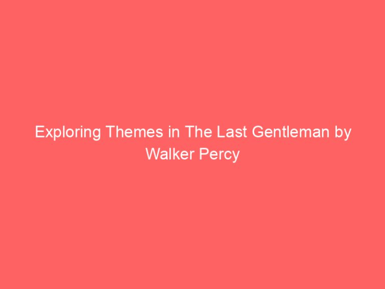 Exploring Themes in The Last Gentleman by Walker Percy