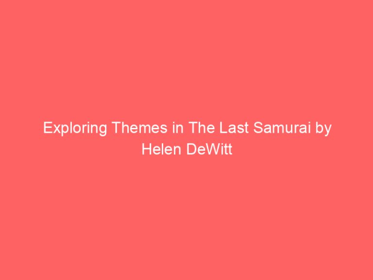 Exploring Themes in The Last Samurai by Helen DeWitt