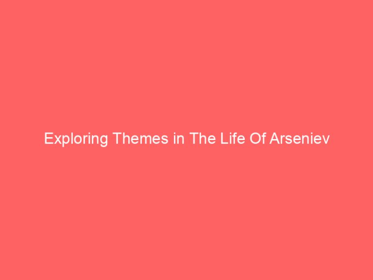Exploring Themes in The Life Of Arseniev