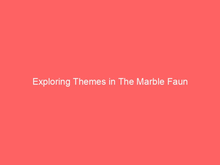 Exploring Themes in The Marble Faun
