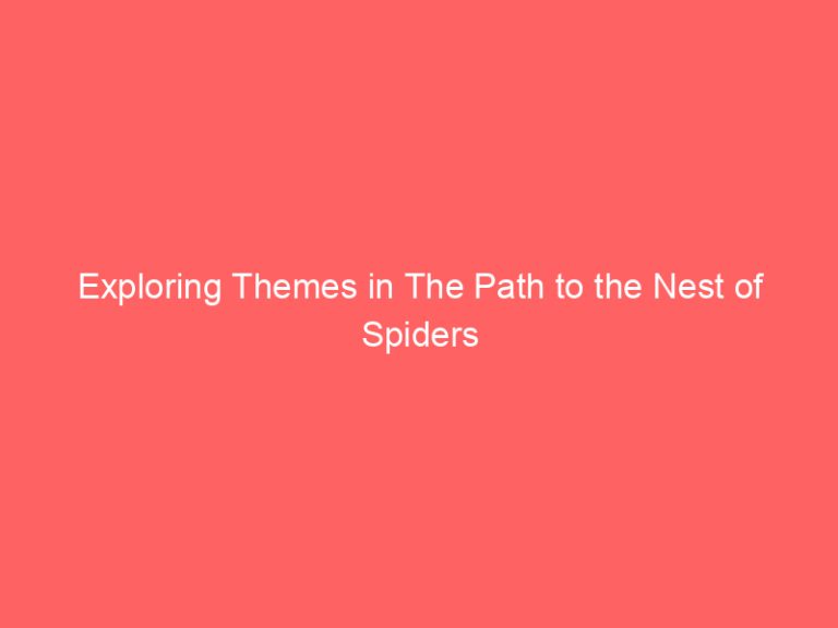 Exploring Themes in The Path to the Nest of Spiders