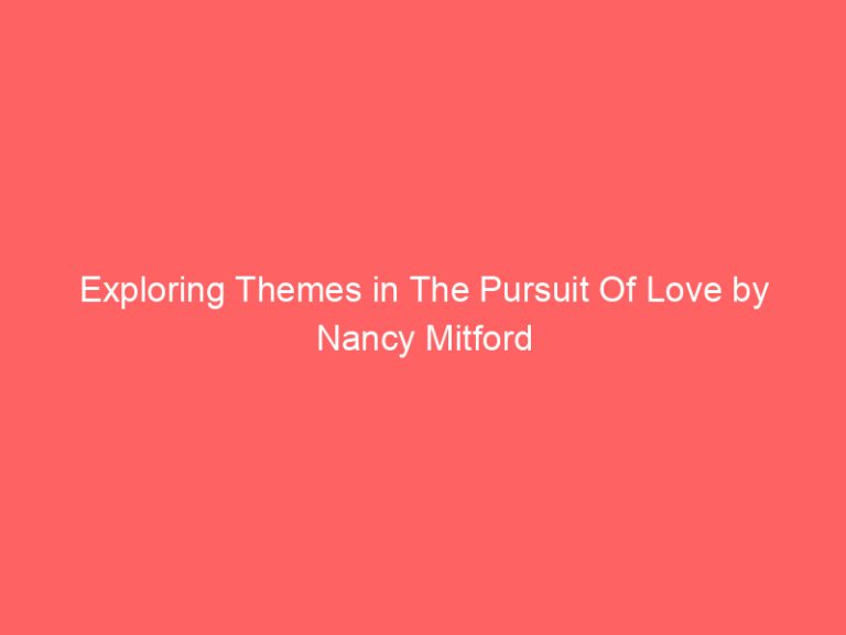 Exploring Themes in The Pursuit Of Love by Nancy Mitford