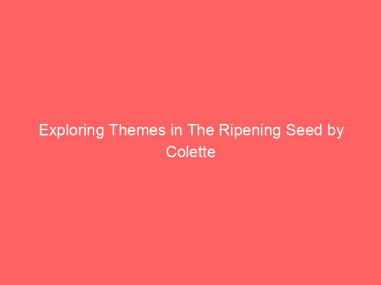 Exploring Themes in The Ripening Seed by Colette