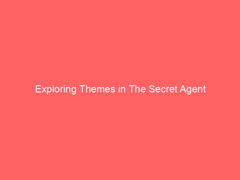 Exploring Themes in The Secret Agent