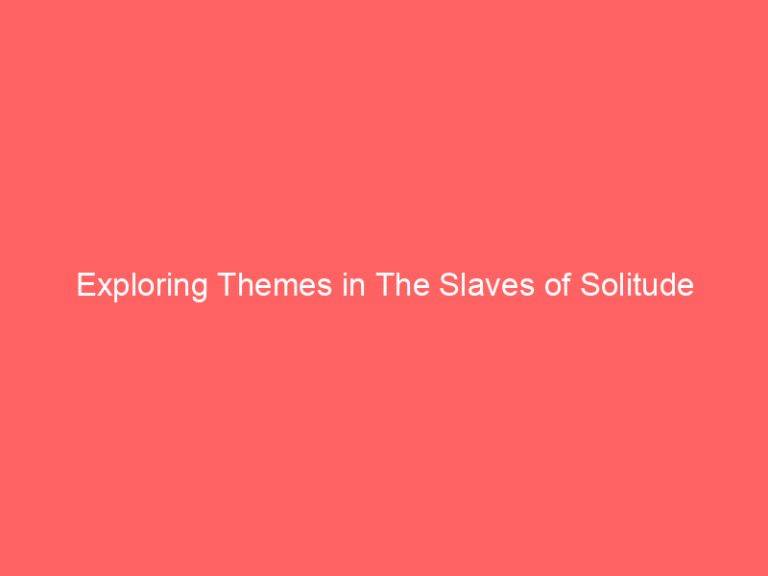 Exploring Themes in The Slaves of Solitude