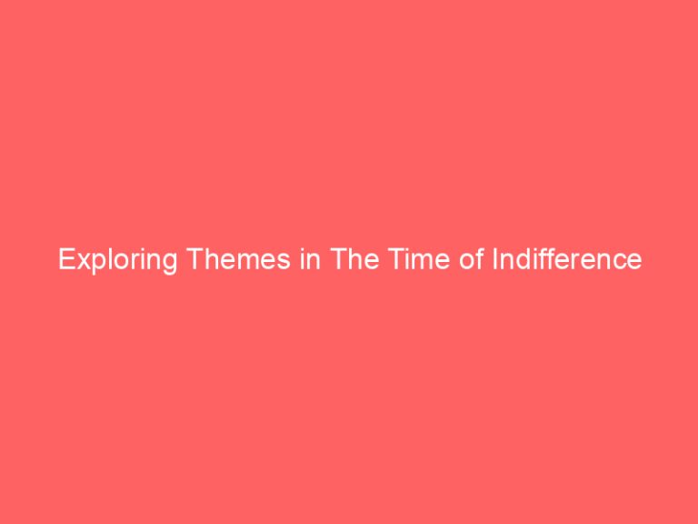 Exploring Themes in The Time of Indifference