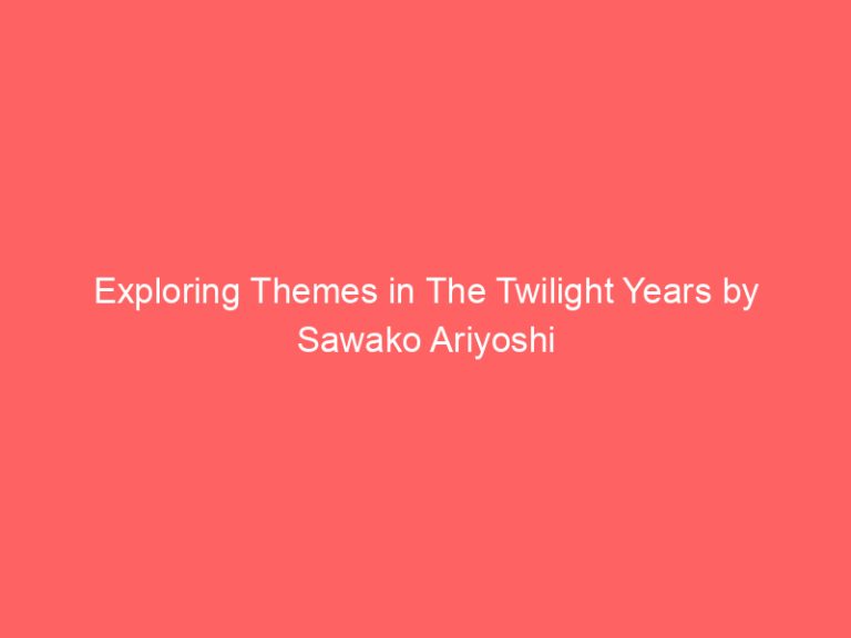 Exploring Themes in The Twilight Years by Sawako Ariyoshi