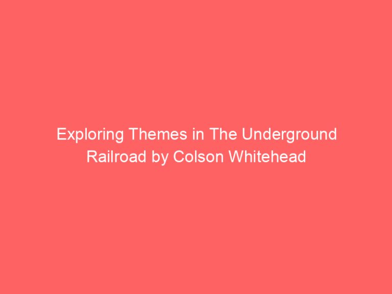 Exploring Themes in The Underground Railroad by Colson Whitehead