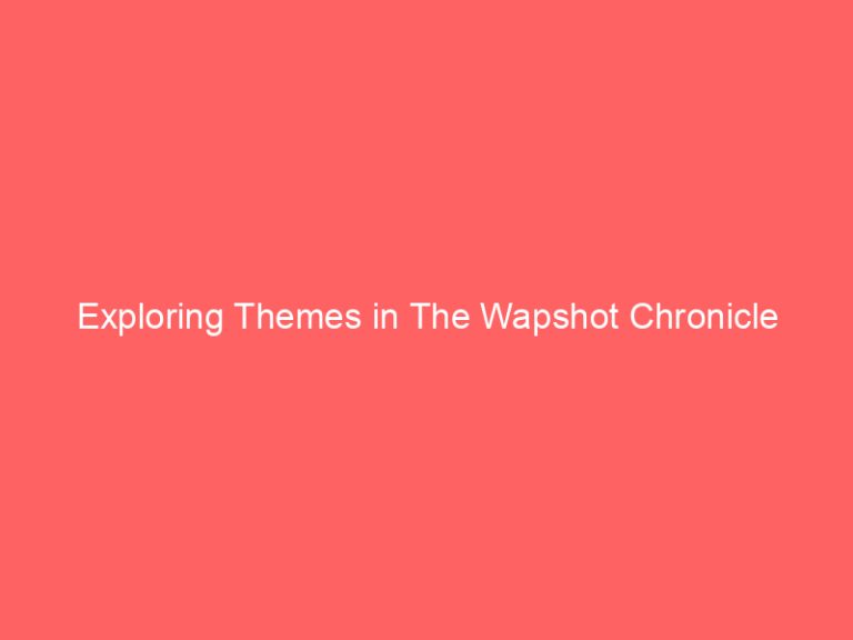 Exploring Themes in The Wapshot Chronicle