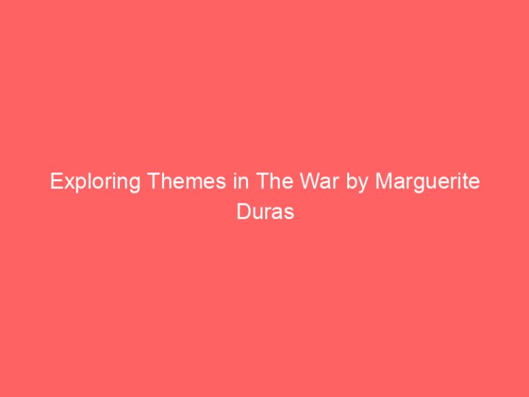 Exploring Themes in The War by Marguerite Duras