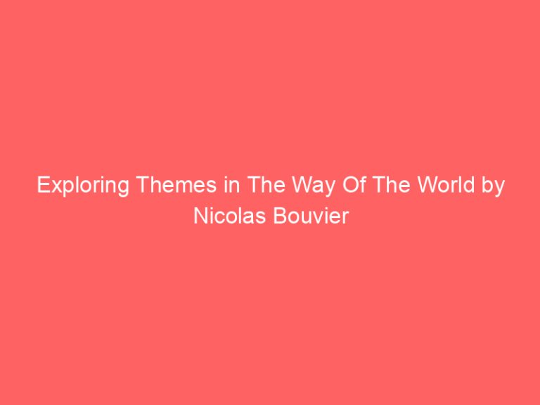 Exploring Themes in The Way Of The World by Nicolas Bouvier