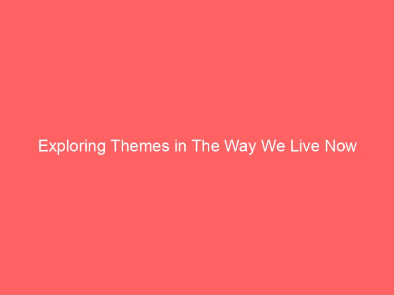 Exploring Themes in The Way We Live Now