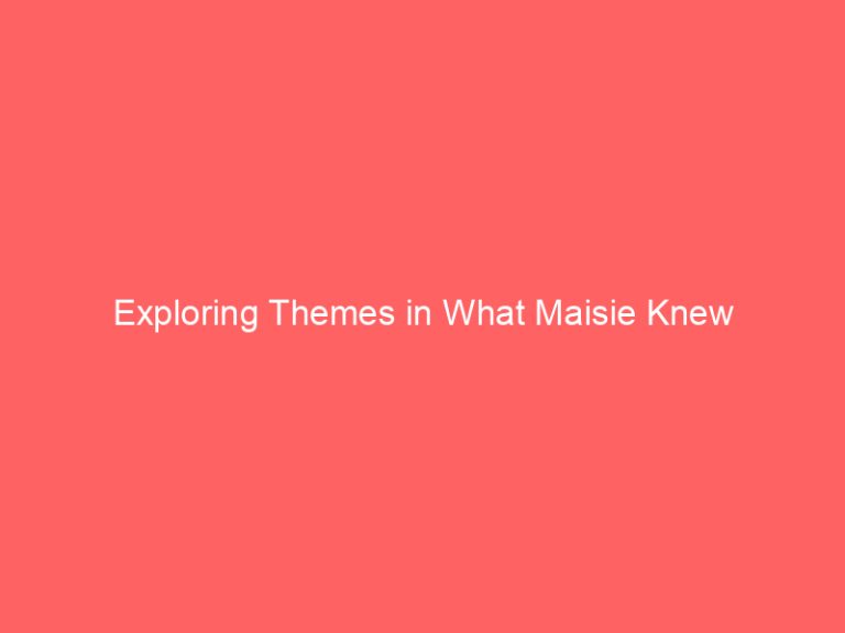 Exploring Themes in What Maisie Knew