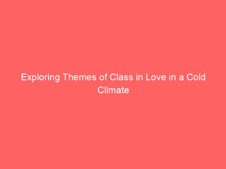 Exploring Themes of Class in Love in a Cold Climate