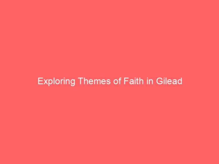 Exploring Themes of Faith in Gilead