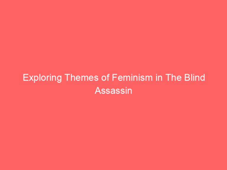 Exploring Themes of Feminism in The Blind Assassin