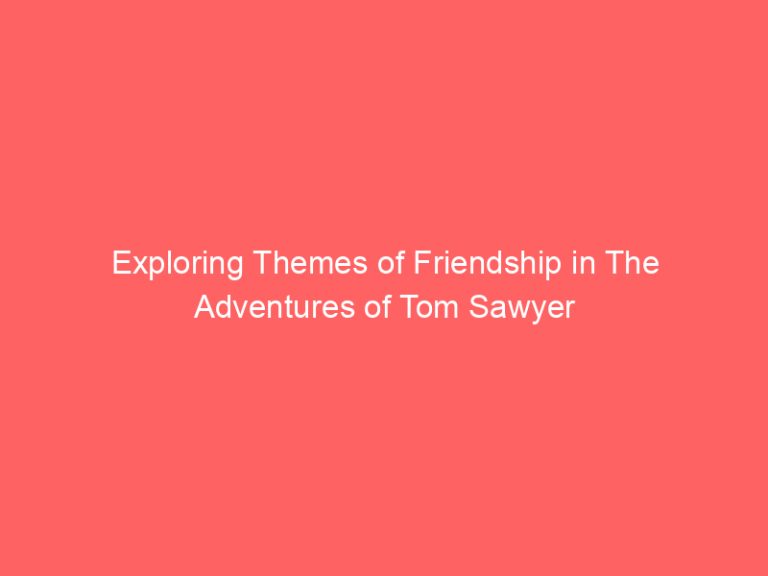 Exploring Themes of Friendship in The Adventures of Tom Sawyer