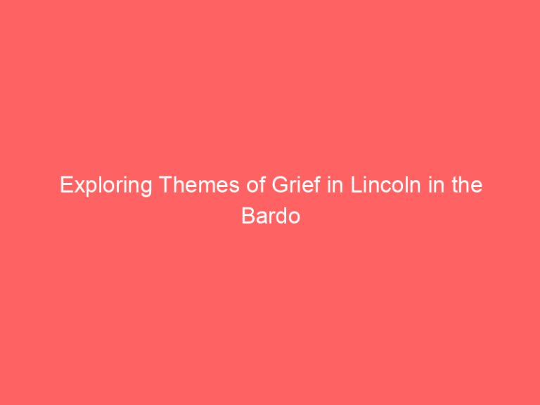 Exploring Themes of Grief in Lincoln in the Bardo