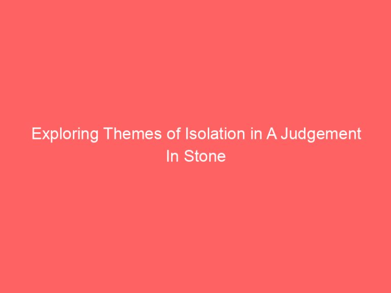 Exploring Themes of Isolation in A Judgement In Stone