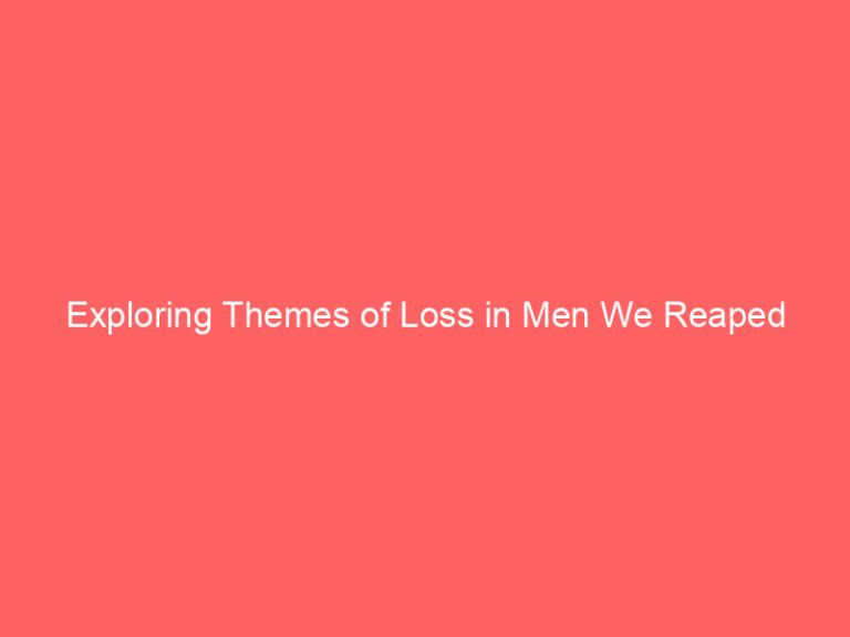 Exploring Themes of Loss in Men We Reaped