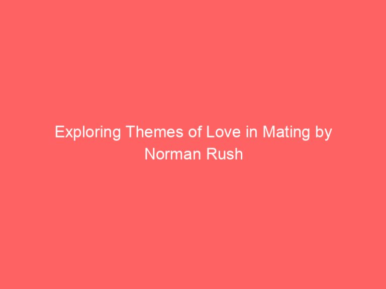 Exploring Themes of Love in Mating by Norman Rush