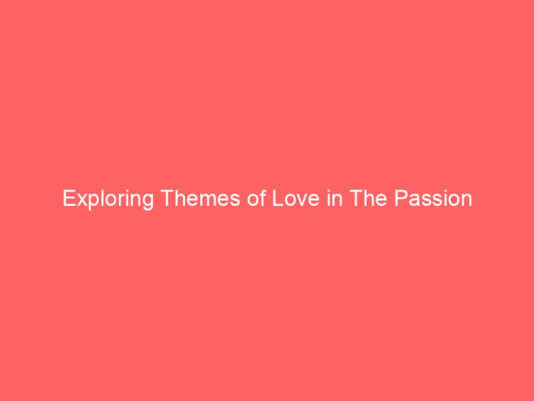 Exploring Themes of Love in The Passion