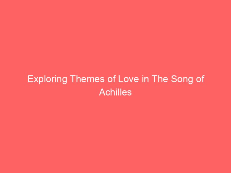 Exploring Themes of Love in The Song of Achilles