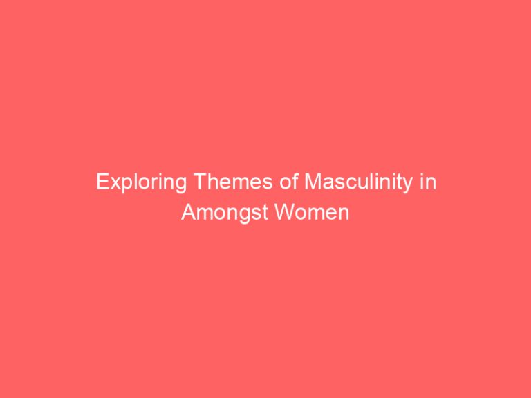 Exploring Themes of Masculinity in Amongst Women