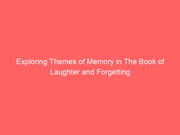 Exploring Themes of Memory in The Book of Laughter and Forgetting