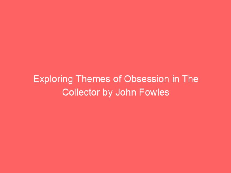 Exploring Themes of Obsession in The Collector by John Fowles