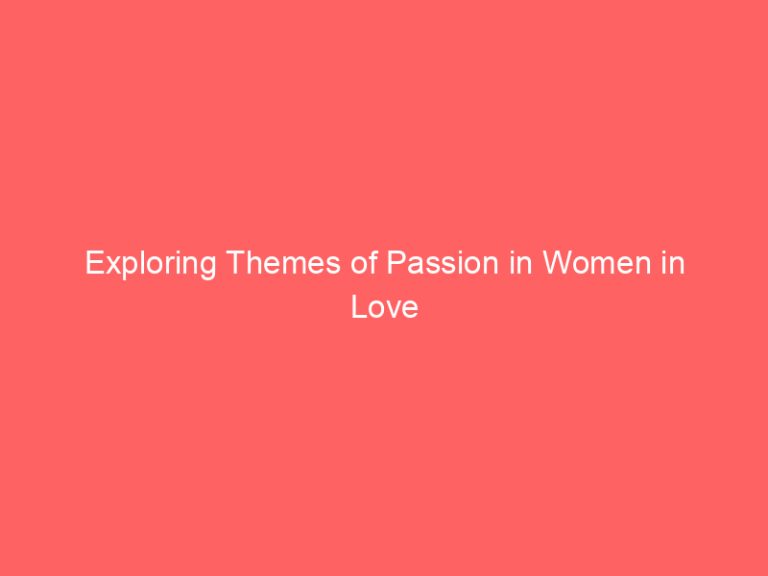 Exploring Themes of Passion in Women in Love