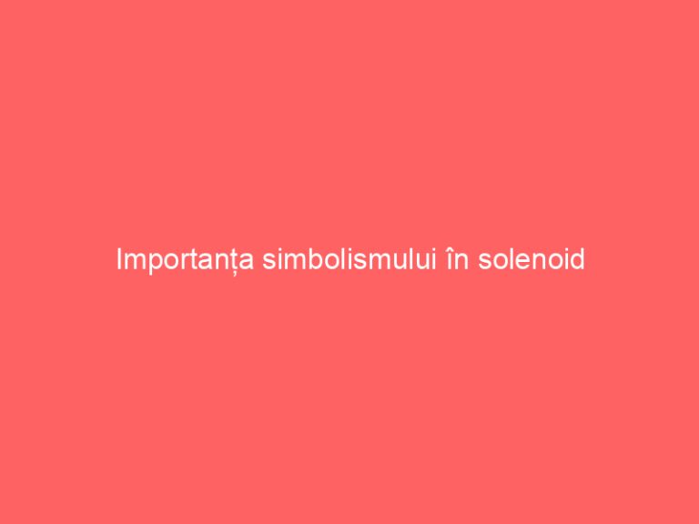 Importanța simbolismului în solenoid