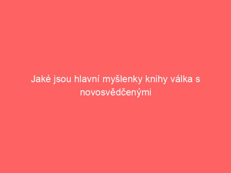 Jaké jsou hlavní myšlenky knihy válka s novosvědčenými