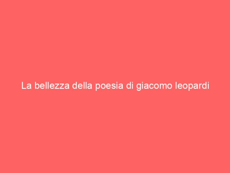 La bellezza della poesia di giacomo leopardi
