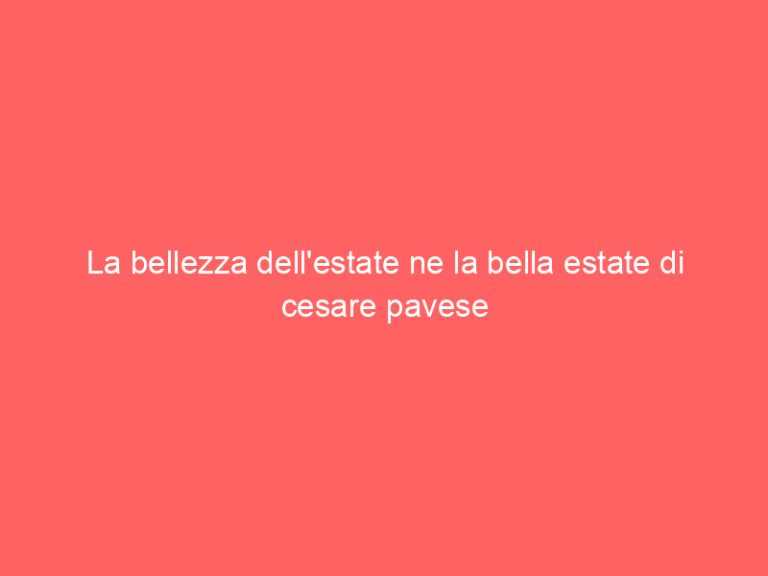 La bellezza dell’estate ne la bella estate di cesare pavese