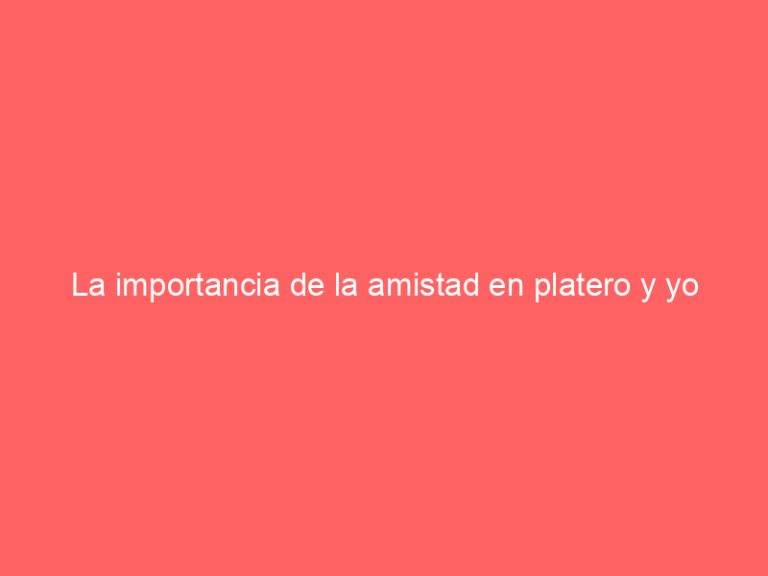 La importancia de la amistad en platero y yo