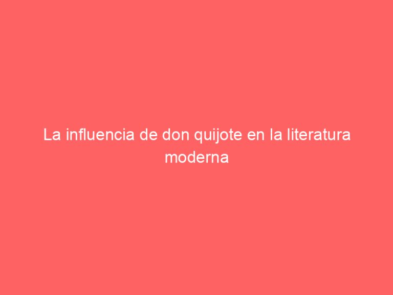 La influencia de don quijote en la literatura moderna