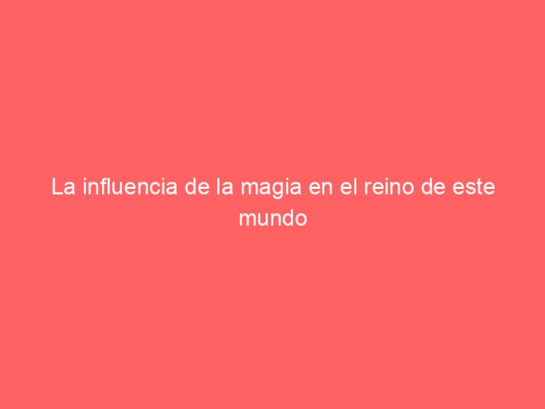 La influencia de la magia en el reino de este mundo