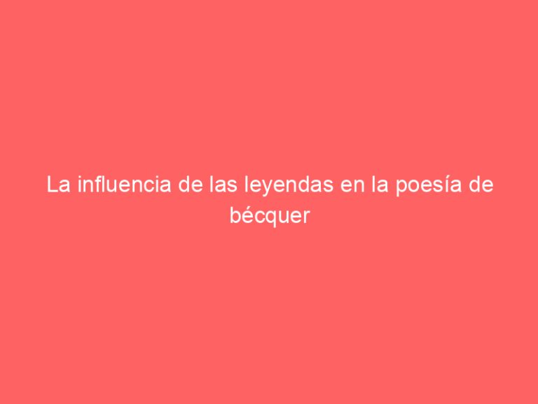 La influencia de las leyendas en la poesía de bécquer