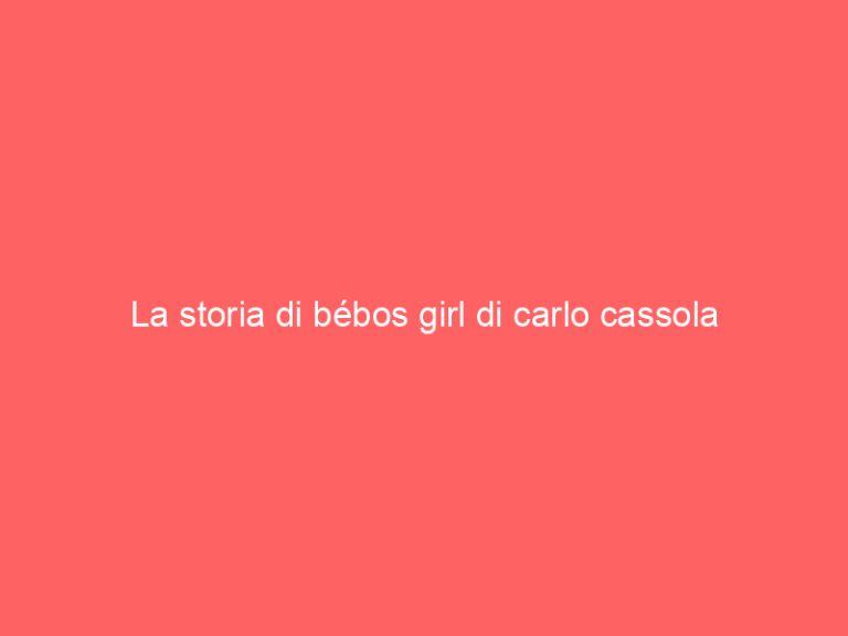 La storia di bébos girl di carlo cassola