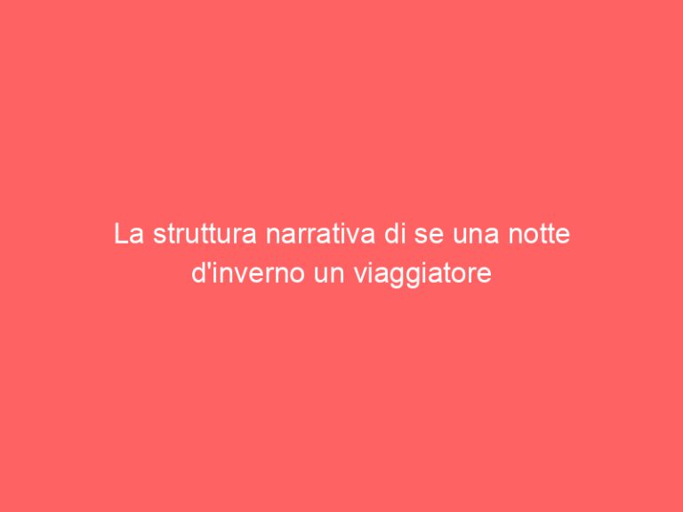 La struttura narrativa di se una notte d’inverno un viaggiatore