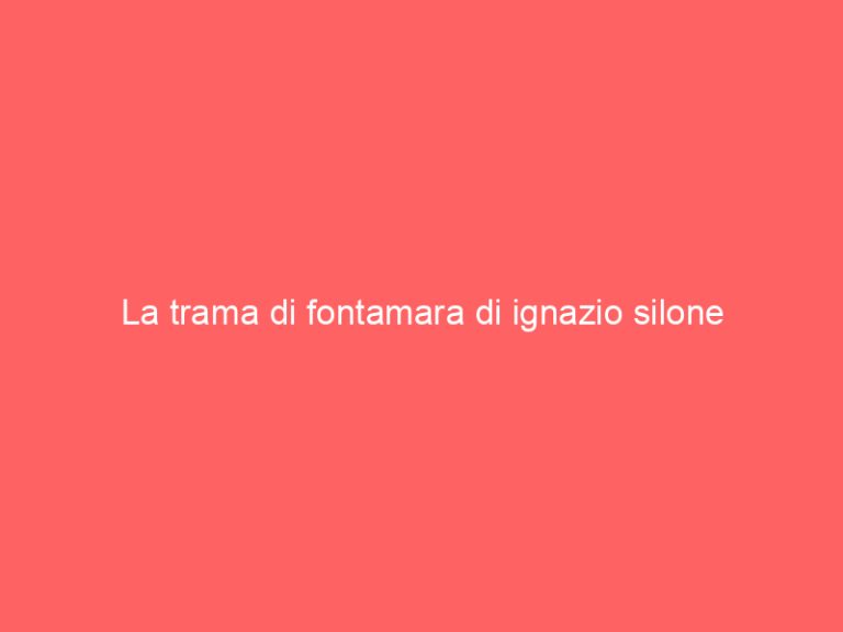 La trama di fontamara di ignazio silone