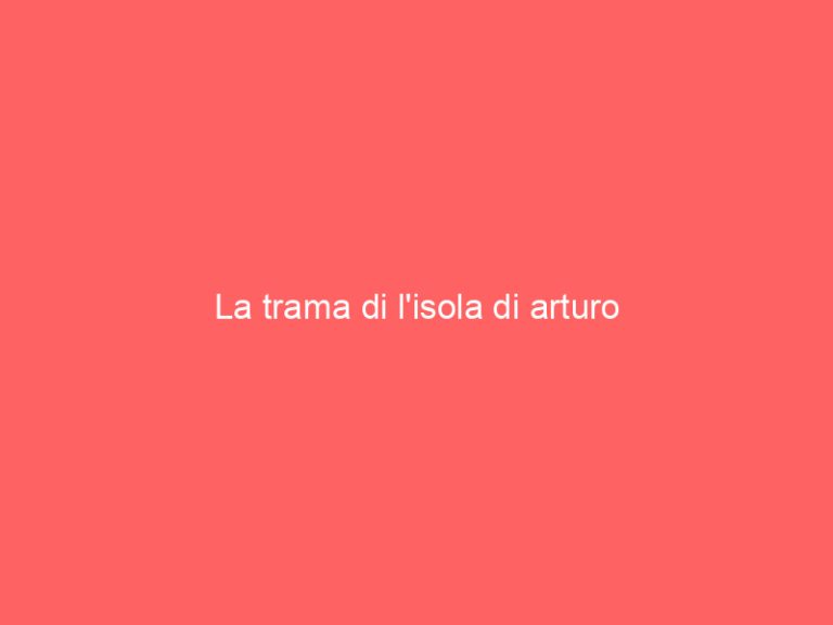 La trama di l’isola di arturo