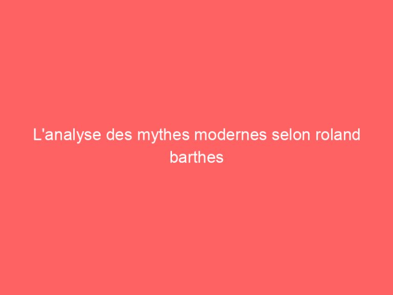 L’analyse des mythes modernes selon roland barthes